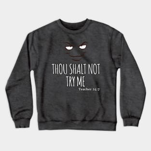 Thou Shalt Not Try Me TEACHER 24:7 Crewneck Sweatshirt